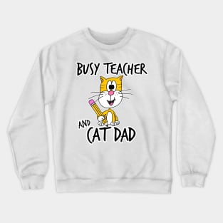 Busy Teacher and Cat Dad School Kindergarten Fathers Day Crewneck Sweatshirt